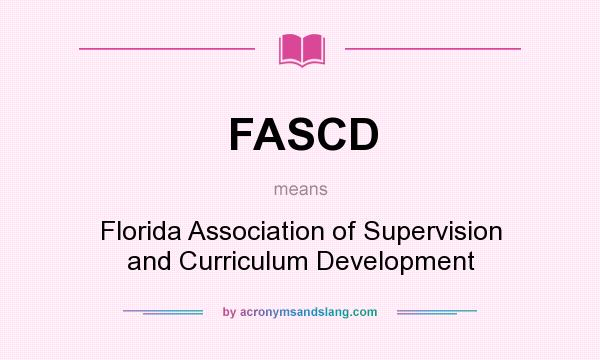 What does FASCD mean? It stands for Florida Association of Supervision and Curriculum Development