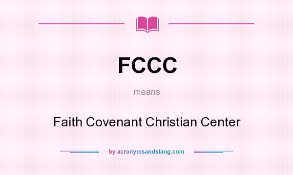 What does FCCC mean? It stands for Faith Covenant Christian Center