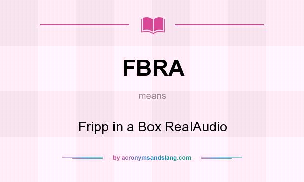 What does FBRA mean? It stands for Fripp in a Box RealAudio