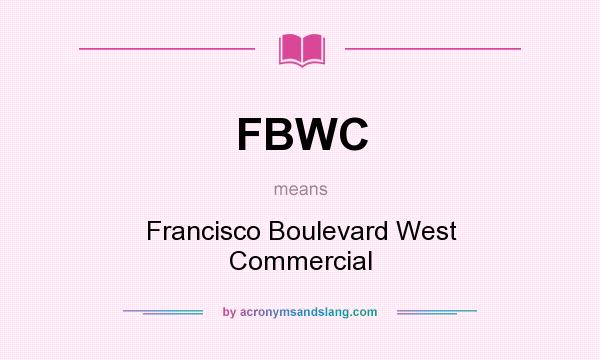 What does FBWC mean? It stands for Francisco Boulevard West Commercial