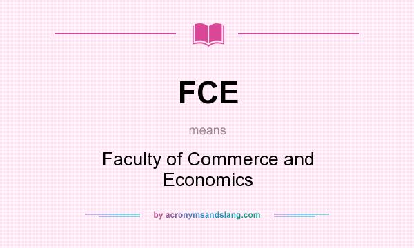 What does FCE mean? It stands for Faculty of Commerce and Economics