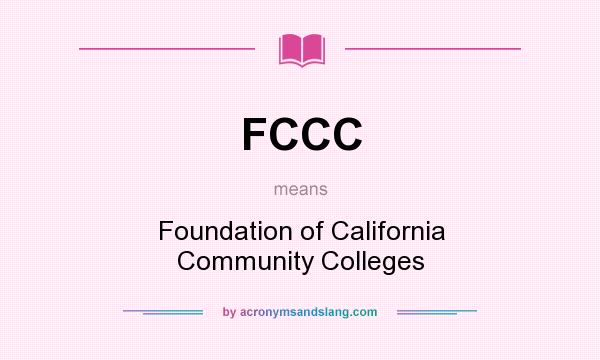 What does FCCC mean? It stands for Foundation of California Community Colleges