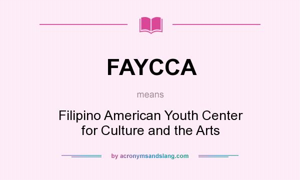 What does FAYCCA mean? It stands for Filipino American Youth Center for Culture and the Arts