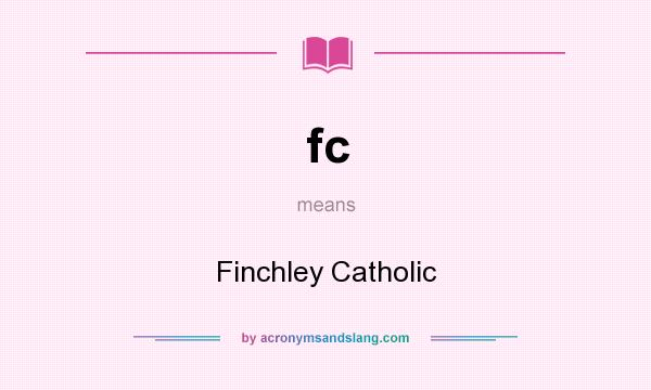 What does fc mean? It stands for Finchley Catholic