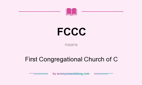 What does FCCC mean? It stands for First Congregational Church of C