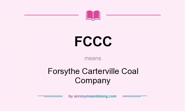 What does FCCC mean? It stands for Forsythe Carterville Coal Company