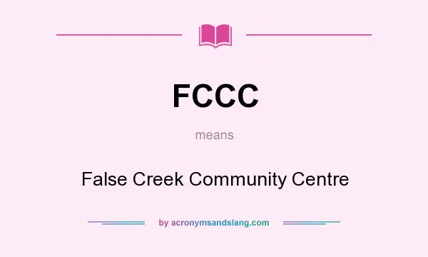 What does FCCC mean? It stands for False Creek Community Centre