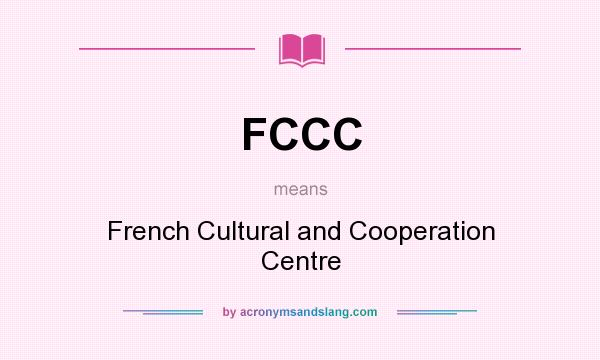 What does FCCC mean? It stands for French Cultural and Cooperation Centre