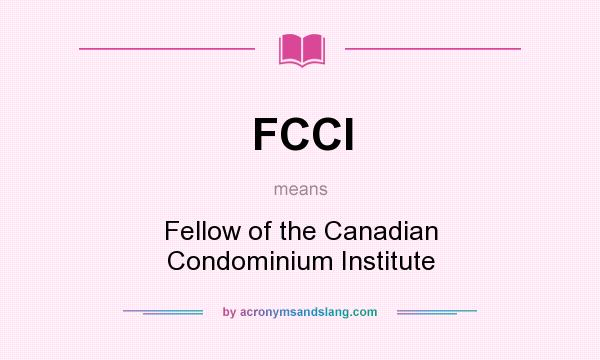 What does FCCI mean? It stands for Fellow of the Canadian Condominium Institute