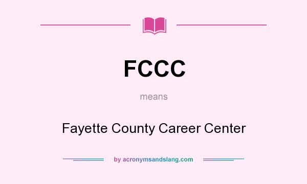 What does FCCC mean? It stands for Fayette County Career Center