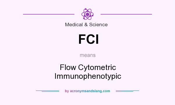 What does FCI mean? It stands for Flow Cytometric Immunophenotypic