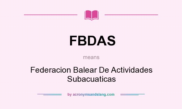 What does FBDAS mean? It stands for Federacion Balear De Actividades Subacuaticas