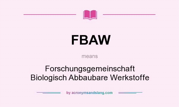 What does FBAW mean? It stands for Forschungsgemeinschaft Biologisch Abbaubare Werkstoffe