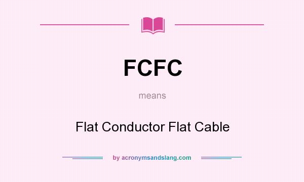 What does FCFC mean? It stands for Flat Conductor Flat Cable