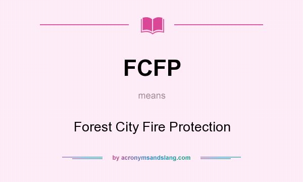 What does FCFP mean? It stands for Forest City Fire Protection