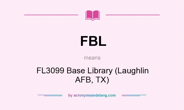 What does FBL mean? It stands for FL3099 Base Library (Laughlin AFB, TX)