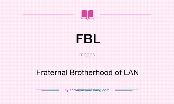 What does FBL mean? It stands for Fraternal Brotherhood of LAN
