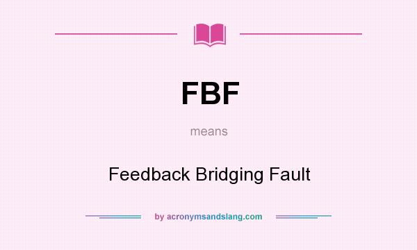 What does FBF mean? It stands for Feedback Bridging Fault