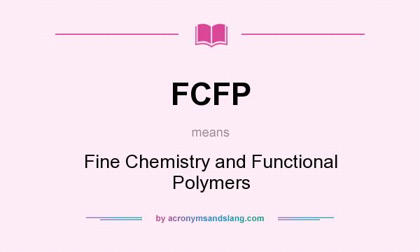 What does FCFP mean? It stands for Fine Chemistry and Functional Polymers