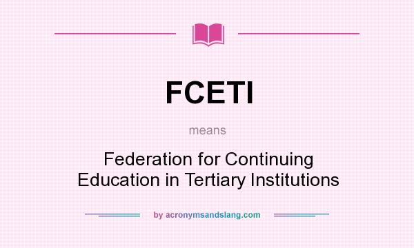 What does FCETI mean? It stands for Federation for Continuing Education in Tertiary Institutions