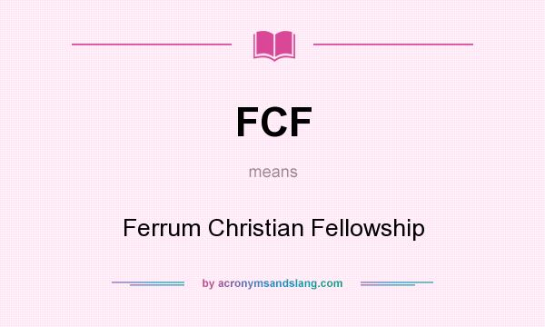 What does FCF mean? It stands for Ferrum Christian Fellowship
