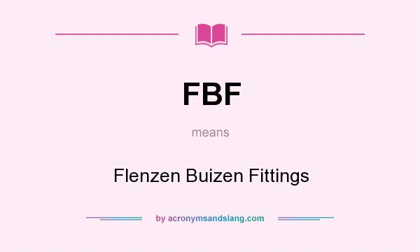 What does FBF mean? It stands for Flenzen Buizen Fittings