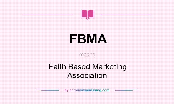 What does FBMA mean? It stands for Faith Based Marketing Association