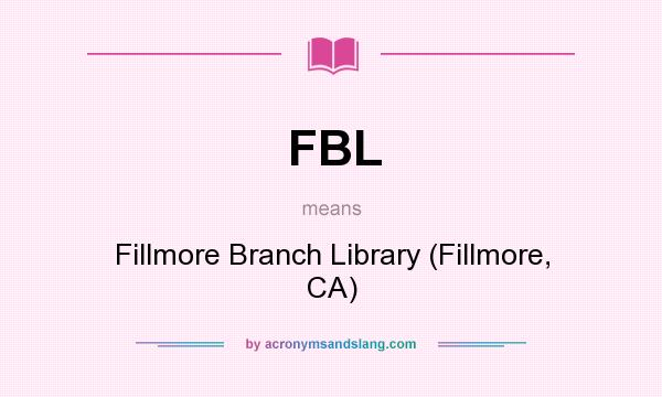 What does FBL mean? It stands for Fillmore Branch Library (Fillmore, CA)