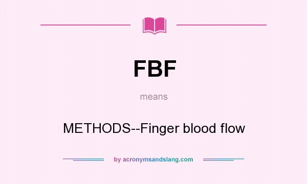 What does FBF mean? It stands for METHODS--Finger blood flow