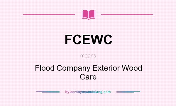 What does FCEWC mean? It stands for Flood Company Exterior Wood Care