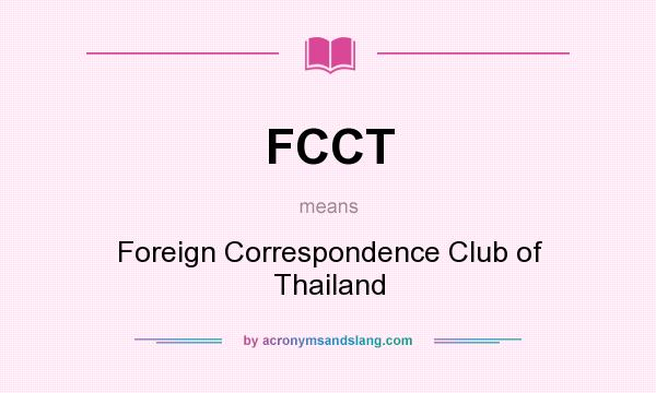What does FCCT mean? It stands for Foreign Correspondence Club of Thailand