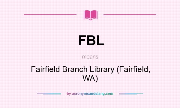 What does FBL mean? It stands for Fairfield Branch Library (Fairfield, WA)