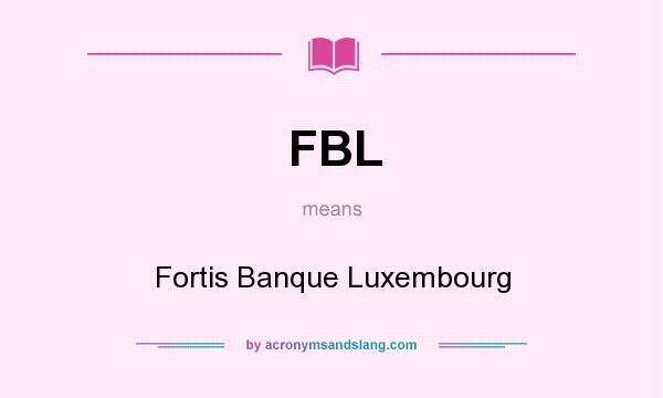 What does FBL mean? It stands for Fortis Banque Luxembourg