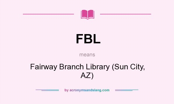 What does FBL mean? It stands for Fairway Branch Library (Sun City, AZ)