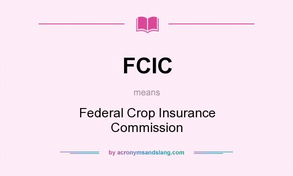 What does FCIC mean? It stands for Federal Crop Insurance Commission