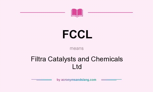 What does FCCL mean? It stands for Filtra Catalysts and Chemicals Ltd