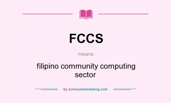 What does FCCS mean? It stands for filipino community computing sector