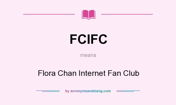 What does FCIFC mean? It stands for Flora Chan Internet Fan Club