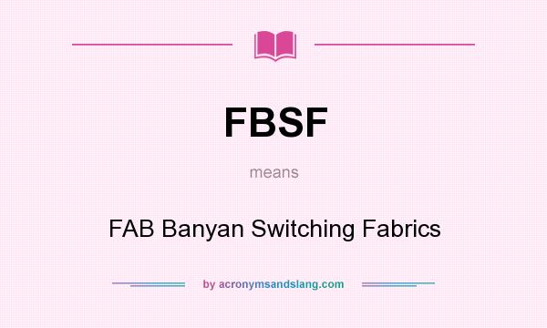 What does FBSF mean? It stands for FAB Banyan Switching Fabrics