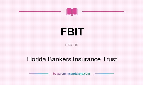 What does FBIT mean? It stands for Florida Bankers Insurance Trust