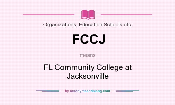 What does FCCJ mean? It stands for FL Community College at Jacksonville