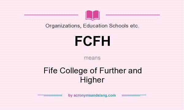 What does FCFH mean? It stands for Fife College of Further and Higher