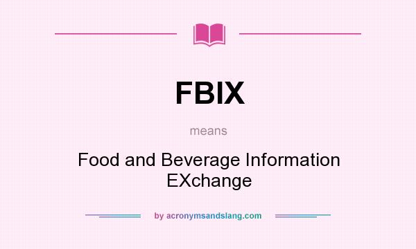 What does FBIX mean? It stands for Food and Beverage Information EXchange
