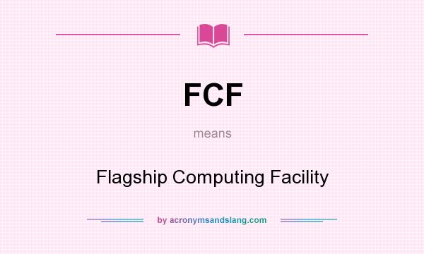 What does FCF mean? It stands for Flagship Computing Facility