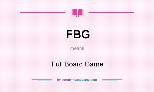 What does FBG mean? It stands for Full Board Game