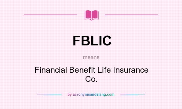 What does FBLIC mean? It stands for Financial Benefit Life Insurance Co.