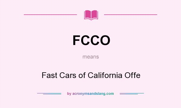 What does FCCO mean? It stands for Fast Cars of California Offe