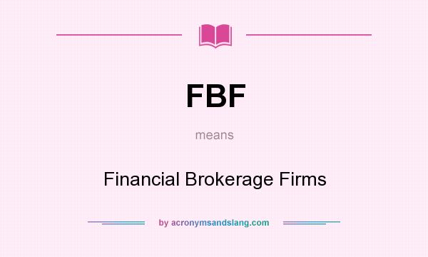 What does FBF mean? It stands for Financial Brokerage Firms