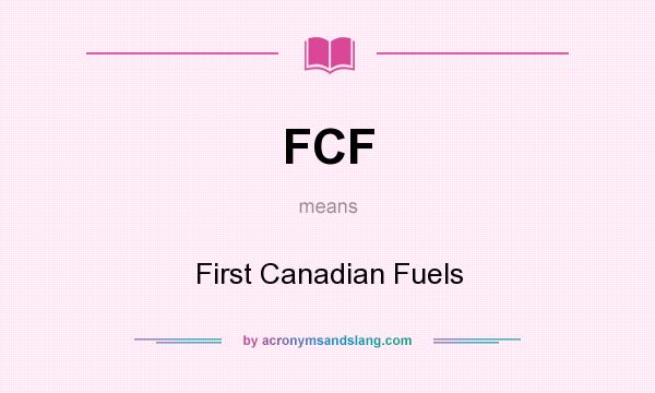 What does FCF mean? It stands for First Canadian Fuels