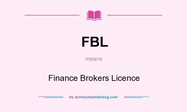 What does FBL mean? It stands for Finance Brokers Licence